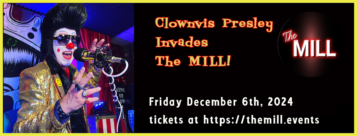 Clownvius is COMING! Saturday December 6th, Clownvis Presley brings his unique blend of comedy and musical stylings to the MILL! YOU DO NOT WANT TO MISS THIS ONE! "From Beer to music to fun stand up, Clownvis never disappoints, Loved his show!!!" Get tickets NOW! VIP Sections: VIPs will have high-top seating with views over the crowd. A cocktail server will bring the drinks to you, so you don't have to miss any of the action! **To reserve a VIP Booth, all booth seats must be reserved together** General Admission: The general admission area will be staged with chairs- seating is not assigned We'll see you Friday, December 6th- doors open at 7pm and the show will be from 8-10pm! If tickets are still available we WILL sell them at the door, but it is recommended to purchase your tickets in advance for the smoothest experience!